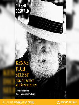 cover image of Kenne dich selbst und du wirst Schätze finden--Bekenntnisse von Hans Freiherr von Schoen